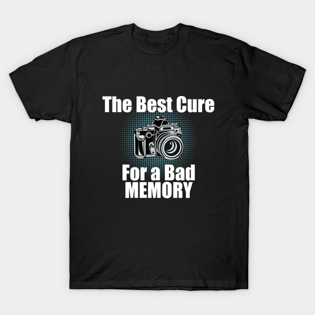 Photographer - The Best Cure For A Bad Memory T-Shirt by Kudostees